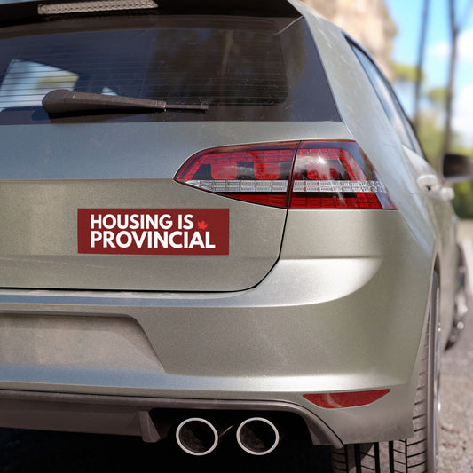 HOUSING IS PROVINCIAL - Bumper Sticker